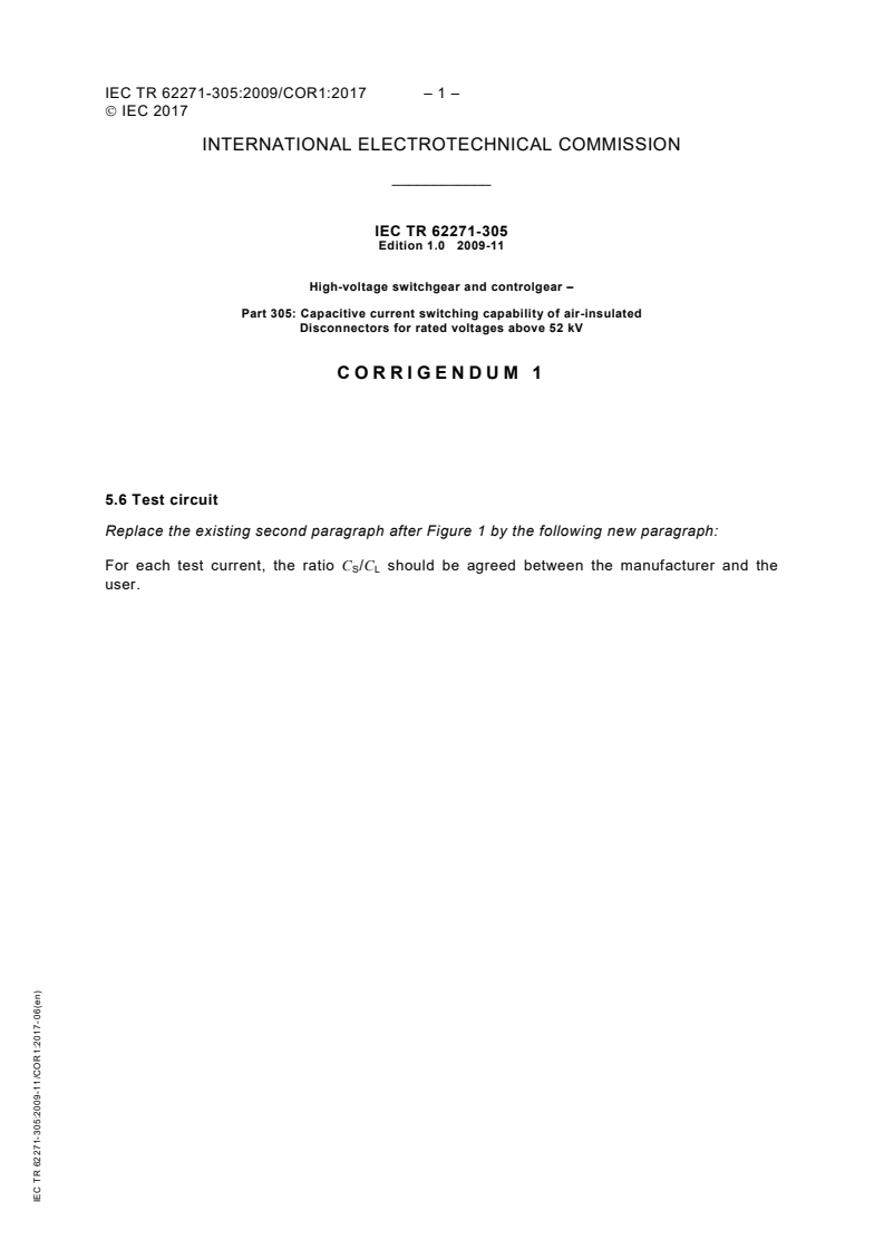 IEC TR 62271-305:2009/COR1:2017 - Corrigendum 1 - High-voltage switchgear and controlgear - Part 305: Capacitive current switching capability of air-insulated - Disconnectors for rated voltages above 52 kV
Released:6/30/2017