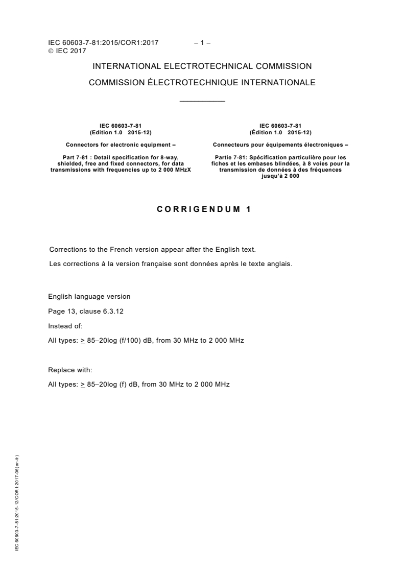 IEC 60603-7-81:2015/COR1:2017 - Corrigendum 1 - Connectors for electronic equipment - Part 7-81: Detail specification for 8-way, shielded, free and fixed connectors, for data transmissions with frequencies up to 2 000 MHz
Released:6/30/2017