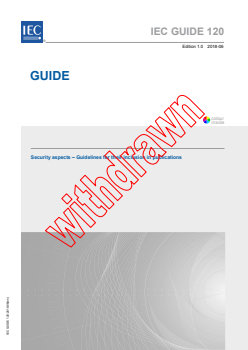 IEC GUIDE 120:2018 IEC GUIDE 120:2018 - Security aspects - Guidelines for their inclusion in publications - Page 1 preview