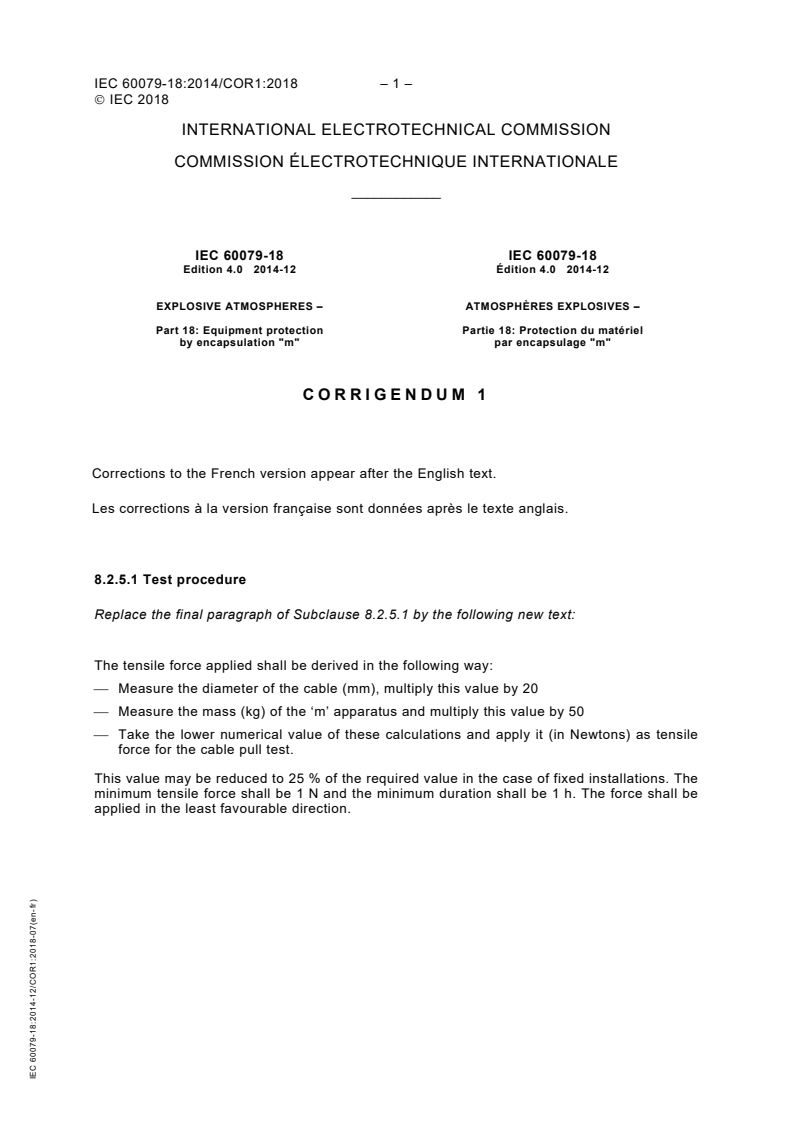 IEC 60079-18:2014/COR1:2018 - Corrigendum 1 - Explosive atmospheres - Part 18: Equipment protection by encapsulation "m"
Released:7/25/2018