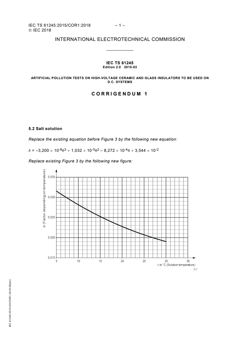 IEC TS 61245:2015/COR1:2018 - Corrigendum 1 - Artificial pollution tests on high-voltage ceramic and glass insulators to be used on d.c. systems
Released:8/29/2018