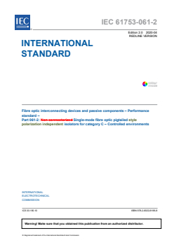 IEC 61753-061-2:2020 IEC 61753-061-2:2020 RLV - Fibre optic interconnecting devices and passive components - Performance standard - Part 061-2: Single-mode fibre optic pigtailed style polarization independent isolators for category C - Controlled environments
Released:4/9/2020
Isbn:9782832281888 - Page 3 preview