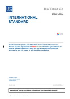 IEC 62873-3-3:2022 RLV - Residual current operated circuit-breakers for household and similar use - Part 3-3: Specific requirements for devices with screw-type terminals for external untreated aluminium conductors and with aluminium screw-type terminals for use with copper or with aluminium conductors
Released:11/7/2022 - Page 3 preview