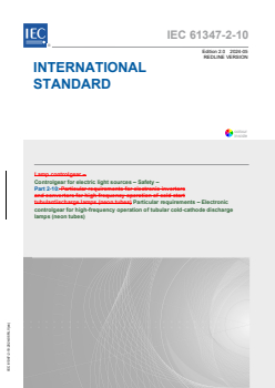 IEC 61347-2-10:2024 RLV - Controlgear for electric light sources - Safety - Part 2-10: Particular requirements - Electronic controlgear for high-frequency operation of tubular cold-cathode discharge lamps (neon tubes)
Released:5/14/2024
Isbn:9782832289174 - Page 1 preview