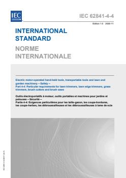 IEC 62841-4-4:2020 IEC 62841-4-4:2020 - Electric motor-operated hand-held tools, transportable tools and lawn and garden machinery - Safety - Part 4-4: Particular requirements for lawn trimmers, lawn edge trimmers, grass trimmers, brush cutters and brush saws - Page 1 preview