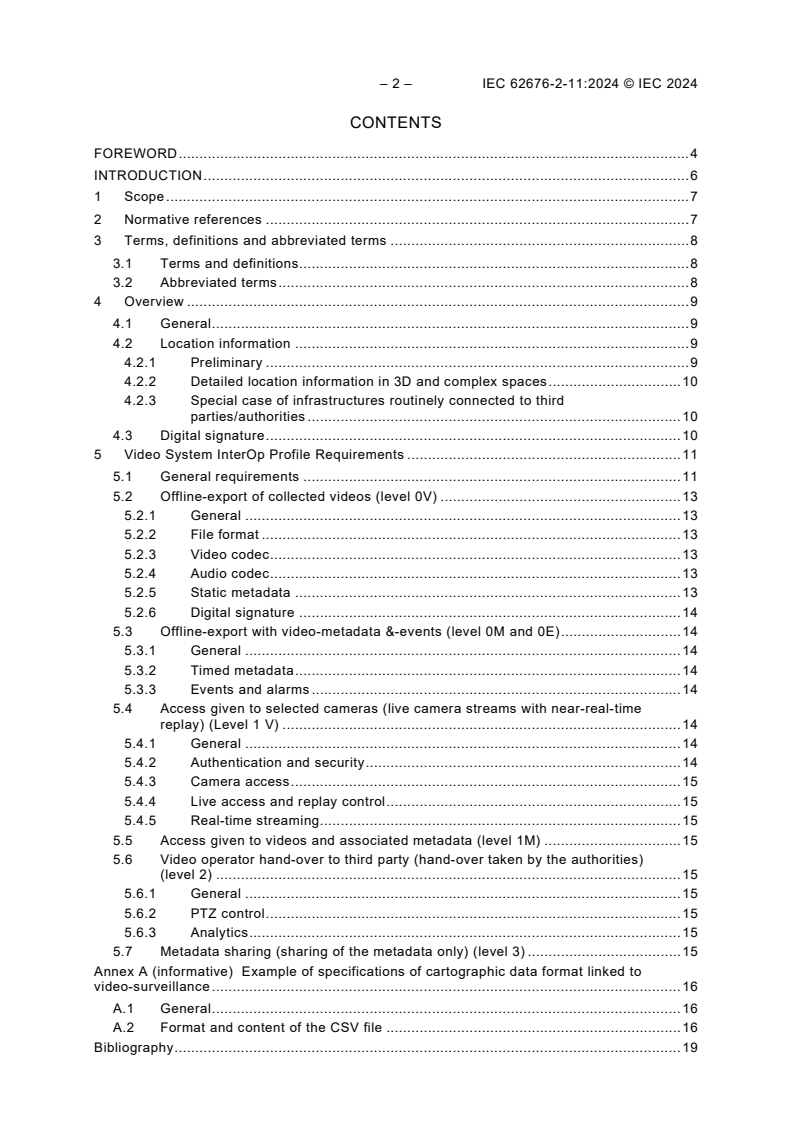 IEC 62676-2-11:2024 IEC 62676-2-11:2024 - Video Surveillance Systems (VSS) for use in security applications - Part 2-11: Video transmission protocols - Interop profiles for VMS and cloud VSaaS systems for safe cities and law enforcement
Released:5/15/2024
Isbn:9782832288283 - Page 4 preview