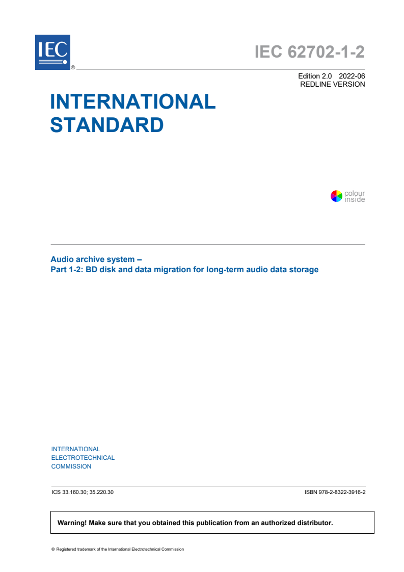 IEC 62702-1-2:2022 RLV - Audio archive system - Part 1-2 : BD disk and data migration for long-term audio data storage
Released:6/13/2022
Isbn:9782832239162