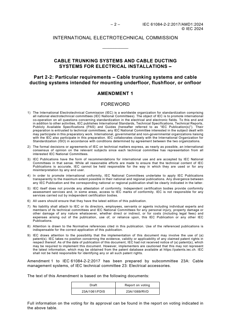 IEC 61084-2-2:2017/AMD1:2024 IEC 61084-2-2:2017/AMD1:2024 - Amendment 1 - Cable trunking systems and cable ducting systems for electrical installations - Part 2-2: Particular requirements - Cable trunking systems and cable ducting systems intended for mounting underfloor, flushfloor, or onfloor
Released:3/7/2024
Isbn:9782832282649 - Page 4 preview