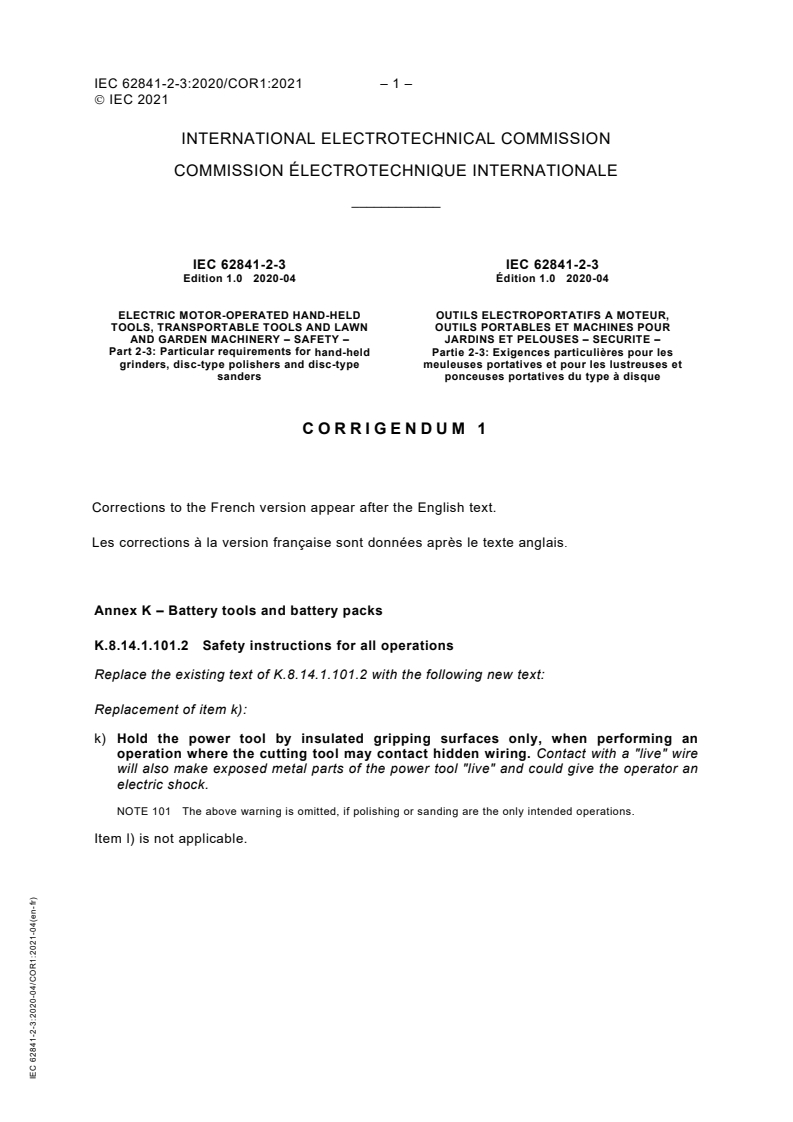 IEC 62841-2-3:2020/COR1:2021 - Corrigendum 1 - Electric motor-operated hand-held tools, transportable tools and lawn and garden machinery - Safety - Part 2-3: Particular requirements for hand-held grinders, disc-type polishers and disc-type sanders
Released:4/9/2021