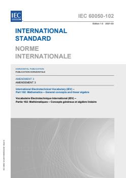 IEC 60050-102:2007/AMD3:2021 - Amendment 3 - International Electrotechnical Vocabulary (IEV) - Part 102: Mathematics - General concepts and linear algebra - Page 1 preview