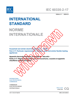 IEC 60335-2-17:2002 IEC 60335-2-17:2002+AMD1:2006 CSV - Household and similar electrical appliances - Safety - Part 2-17: Particular requirements for blankets, pads and similar flexible heating appliances
Released:3/23/2006
Isbn:2831885353 - Page 3 preview