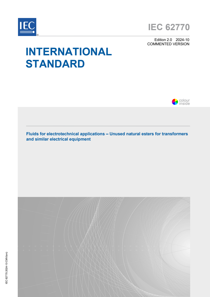 IEC 62770:2024 CMV - Fluids for electrotechnical applications - Unused natural esters for transformers and similar electrical equipment
Released:8. 10. 2024
Isbn:9782832298596