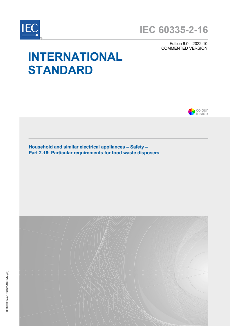 IEC 60335-2-16:2022 CMV - Household and similar electrical appliances - Safety - Part 2-16: Particular requirements for food waste disposers
Released:10/12/2022
Isbn:9782832258705