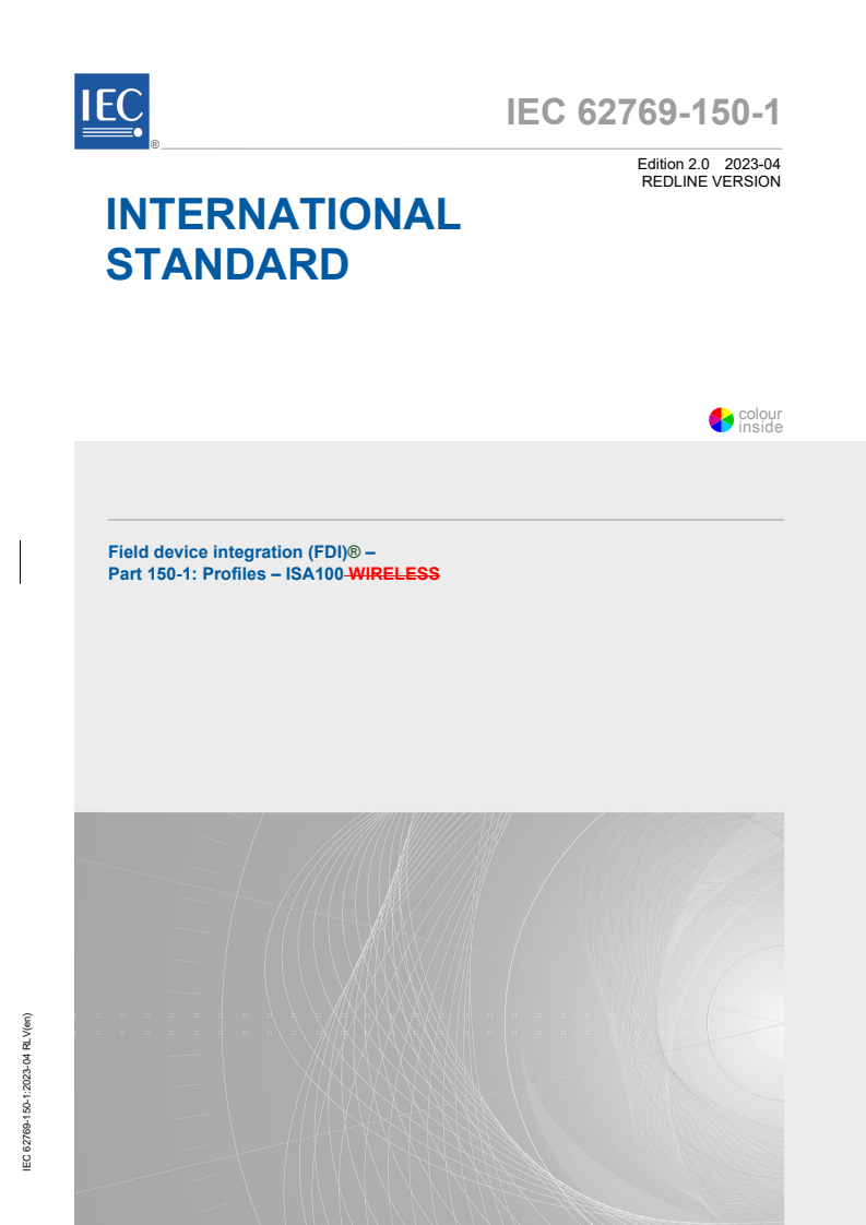 IEC 62769-150-1:2023 RLV - Field device integration (FDI)® - Part 150-1: Profiles - ISA100
Released:4/19/2023
Isbn:9782832268971