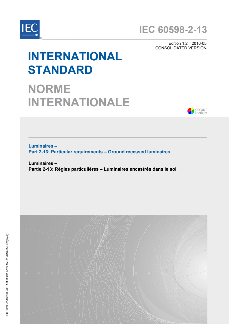 IEC 60598-2-13:2006+AMD1:2011+AMD2:2016 CSV - Luminaires - Part 2-13: Particular requirements - Ground recessedluminaires
Released:5/25/2016
Isbn:9782832234402