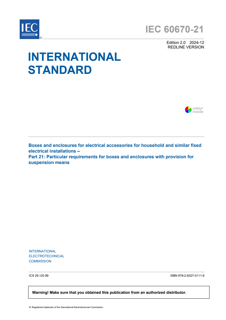 IEC 60670-21:2024 RLV - Boxes and enclosures for electrical accessories for household and similar fixed electrical installations - Part 21: Particular requirements for boxes and enclosures with provision for suspension means
Released:18. 12. 2024
Isbn:9782832701119