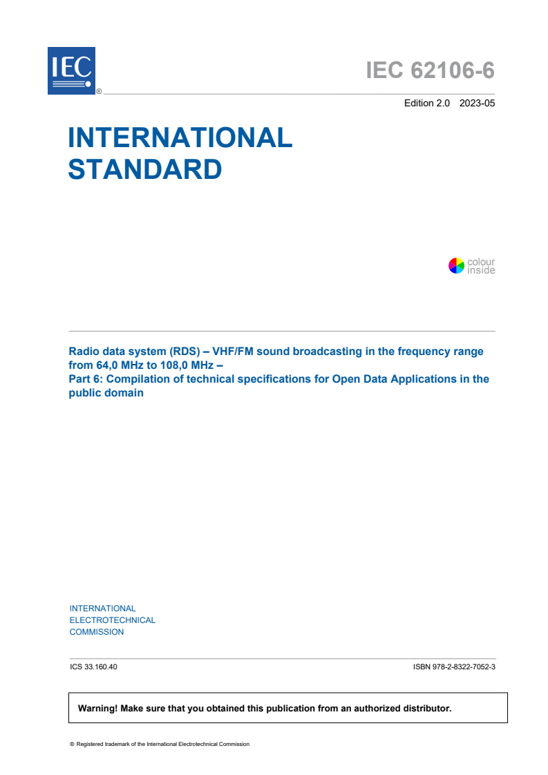IEC 62106-6:2023 - Radio data system (RDS) - VHF/FM sound broadcasting in the frequency range from 64,0 MHz to 108,0 MHz - Part 6: Compilation of technical specifications for Open Data Applications in the public domain
Released:5/26/2023
Isbn:9782832270523