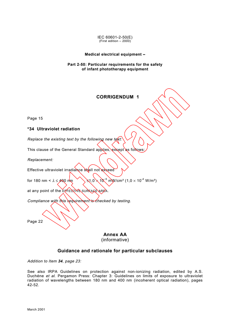 IEC 60601-2-50:2000/COR1:2001 - Corrigendum 1 - Medical electrical equipment - Part 2-50: Particular requirements for the safety of infant phototherapy equipment
Released:3/29/2001