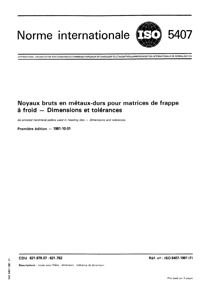 ISO 5407:1981 - Noyaux bruts en métaux-durs pour matrices de frappe à froid — Dimensions et tolérances
Released:1. 10. 1981