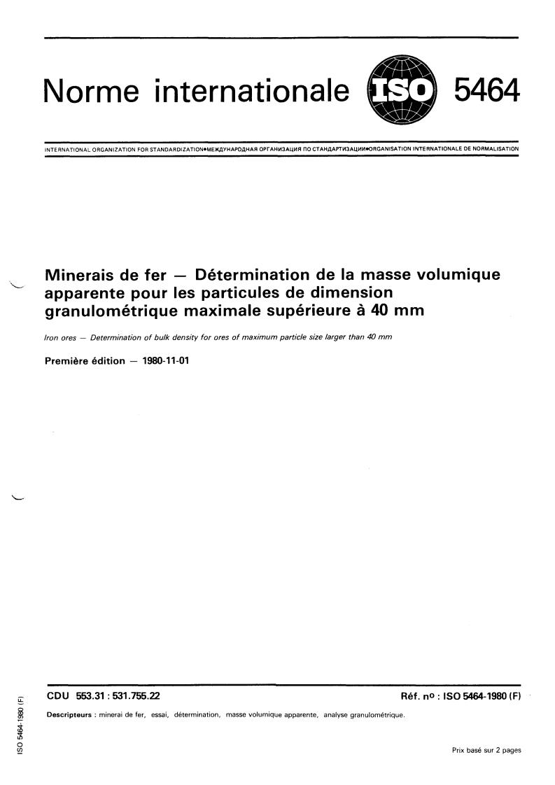 ISO 5464:1980 - Iron ores — Determination of bulk density for ores of maximum particle size larger than 40 mm
Released:11/1/1980