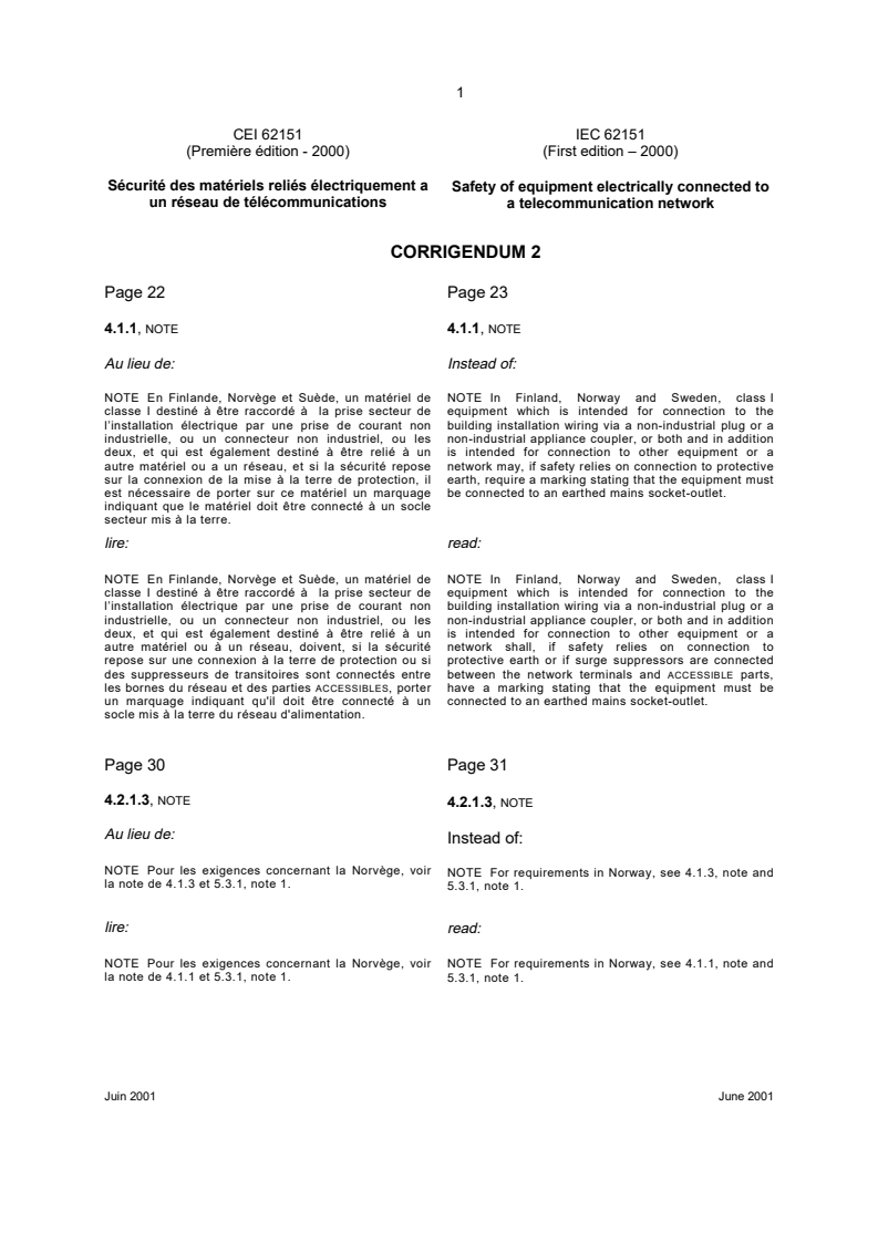 IEC 62151:2000/COR2:2001 - Corrigendum 2 - Safety of equipment electrically connected to a telecommunication network
Released:6/28/2001