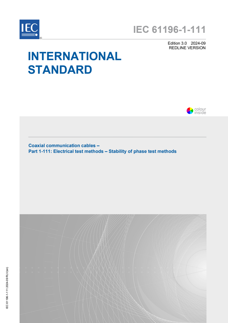 IEC 61196-1-111:2024 RLV - Coaxial communication cables - Part 1-111: Electrical test methods - Stability of phase test methods
Released:18. 09. 2024
Isbn:9782832297551