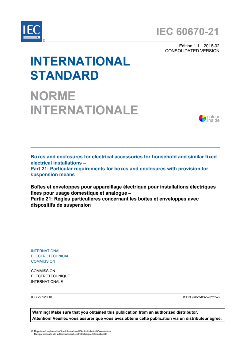 IEC 60670-21:2004+AMD1:2016 CSV - Boxes and enclosures for electrical accessories for household andsimilar fixed electrical installations - Part 21: Particular requirements for boxes and enclosures with provision for suspensionmeans
Released:2/19/2016
Isbn:9782832232156