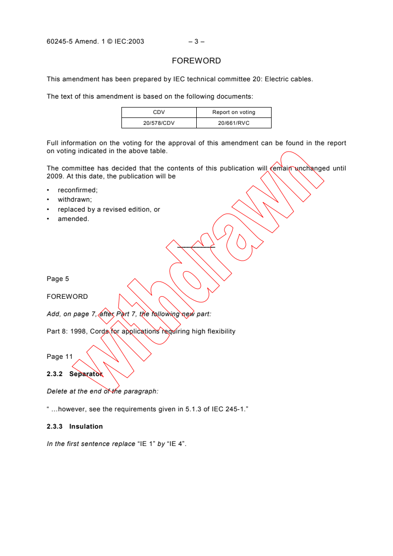IEC 60245-5:1994/AMD1:2003 IEC 60245-5:1994/AMD1:2003 - Amendment 1 - Rubber insulated cables - Rated voltages up to and including 450/750 V - Part 5: Lift cables
Released:12/19/2003 - Page 2 preview