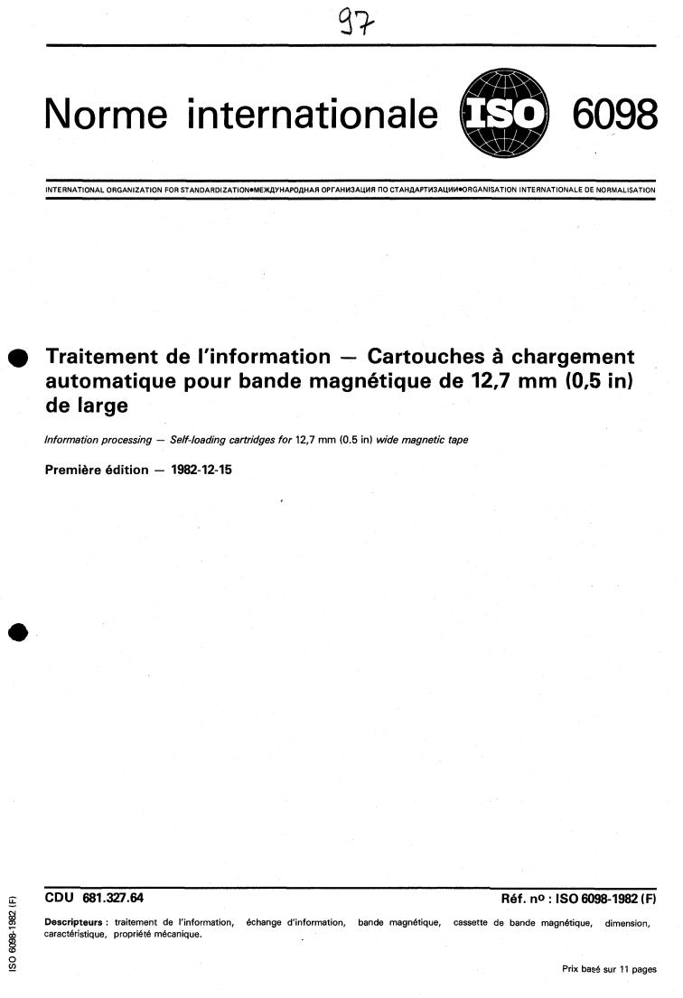 ISO 6098:1982 - Information processing — Self-loading cartridges for 12,7 mm (0.5 in) wide magnetic tape
Released:12/1/1982