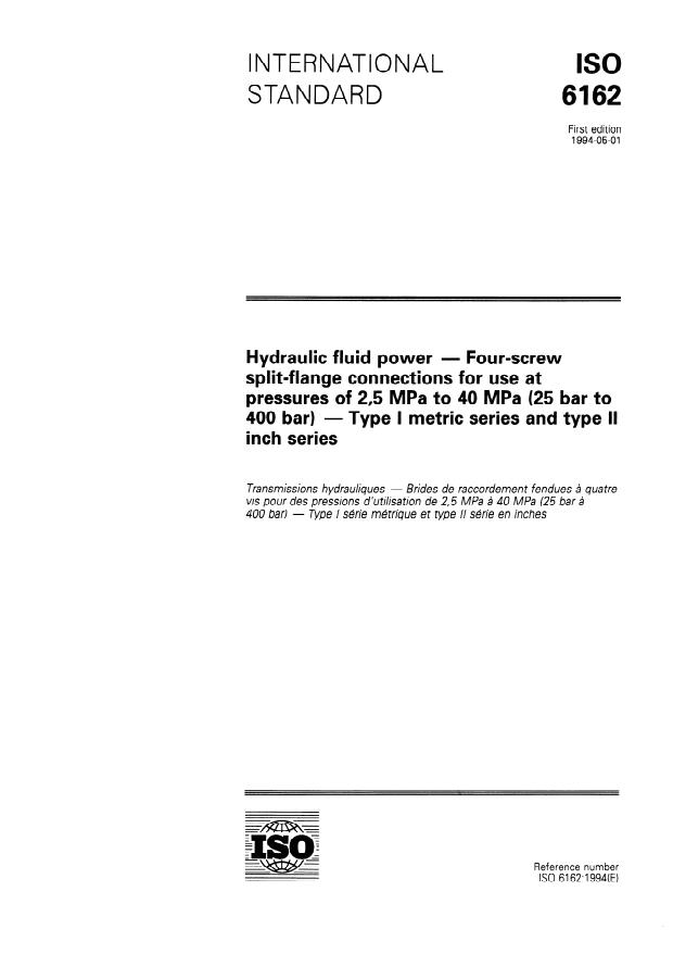ISO 6162:1994 - Hydraulic fluid power -- Four-screw split-flange connections for use at pressures of 2,5 MPa to 40 MPa (25 bar to 400 bar) -- Type I metric series and type II inch series