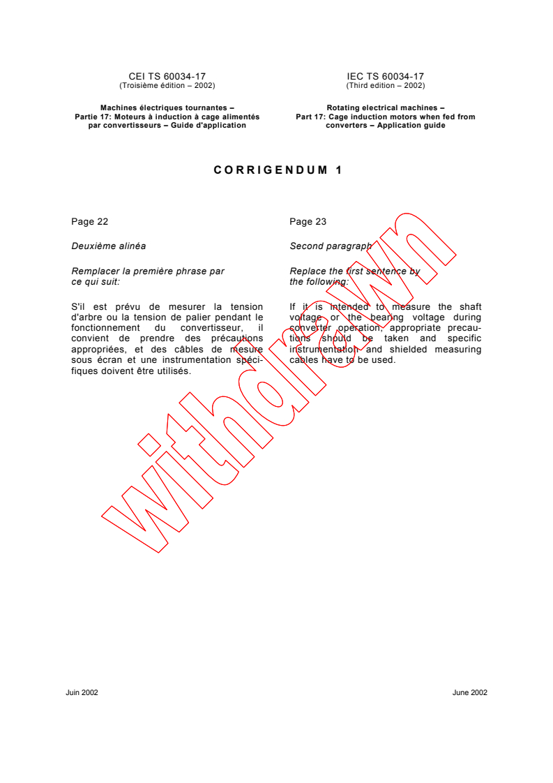 IEC TS 60034-17:2002/COR1:2002 - Corrigendum 1 - Rotating electrical machines - Part 17: Cage induction motors when fed from converters - Application guide
Released:6/28/2002