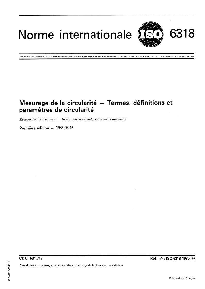 ISO 6318:1985 - Measurement of roundness — Terms, definitions and parameters of roundness
Released:8/15/1985