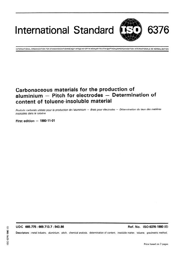 ISO 6376:1980 ISO 6376:1980 - Carbonaceous materials for the production of aluminium -- Pitch for electrodes -- Determination of content of toluene-insoluble material - Page 1 preview