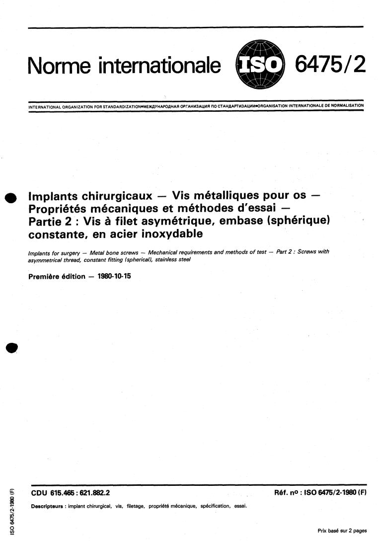 ISO 6475-2:1980 - Implants for surgery — Metal bone screws — Mechanical requirements and methods of test — Part 2: Screws with asymmetrical thread, constant fitting (spherical), stainless steel
Released:10/1/1980