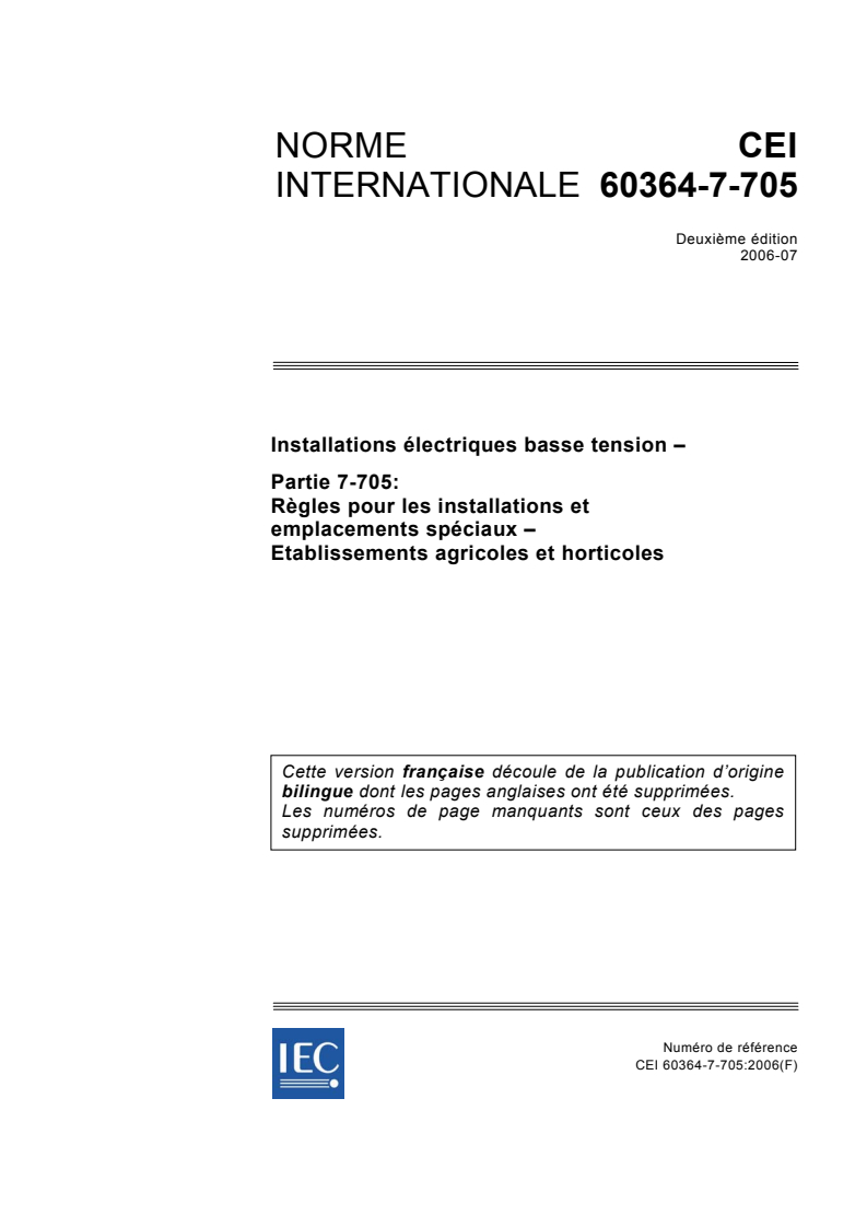 IEC 60364-7-705:2006 - Installations électriques basse tension - Partie 7-705: Exigences pour les installations ou emplacements spéciaux - Etablissements agricoles et horticoles
Released:7/10/2006