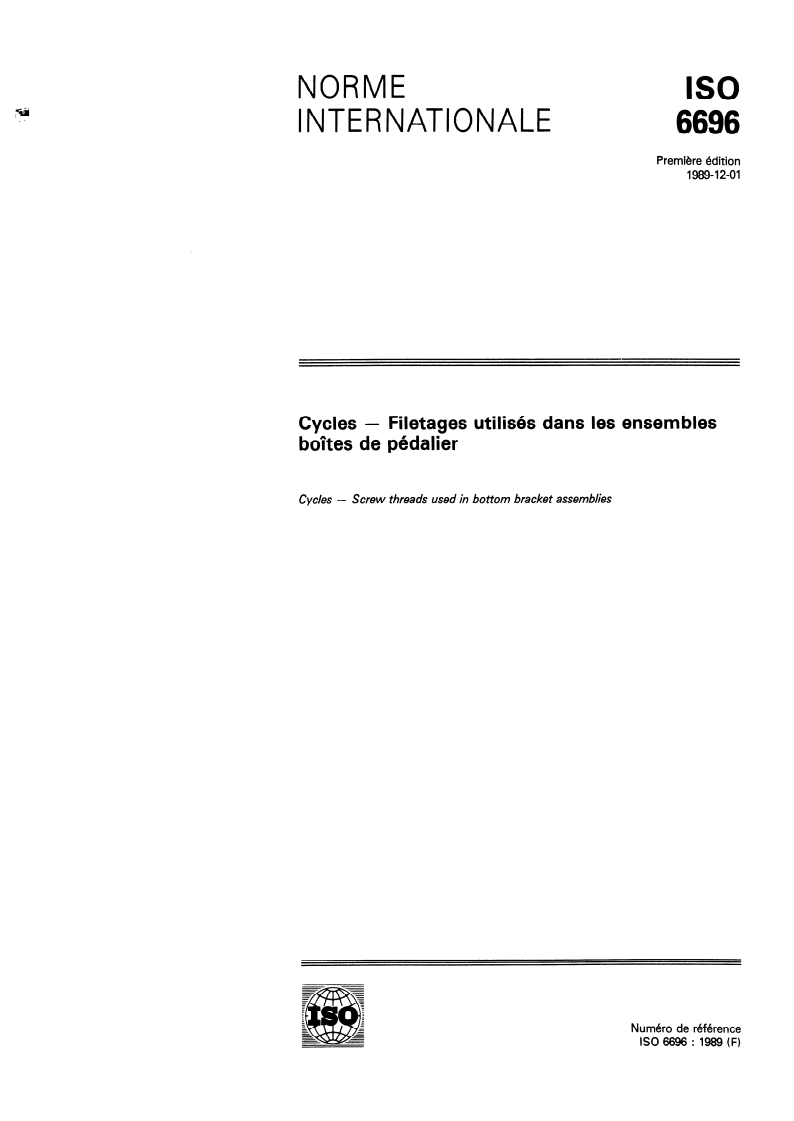 ISO 6696:1989 ISO 6696:1989 - Cycles — Filetages utilisés dans les ensembles boîtes de pédalier
Released:12/14/1989