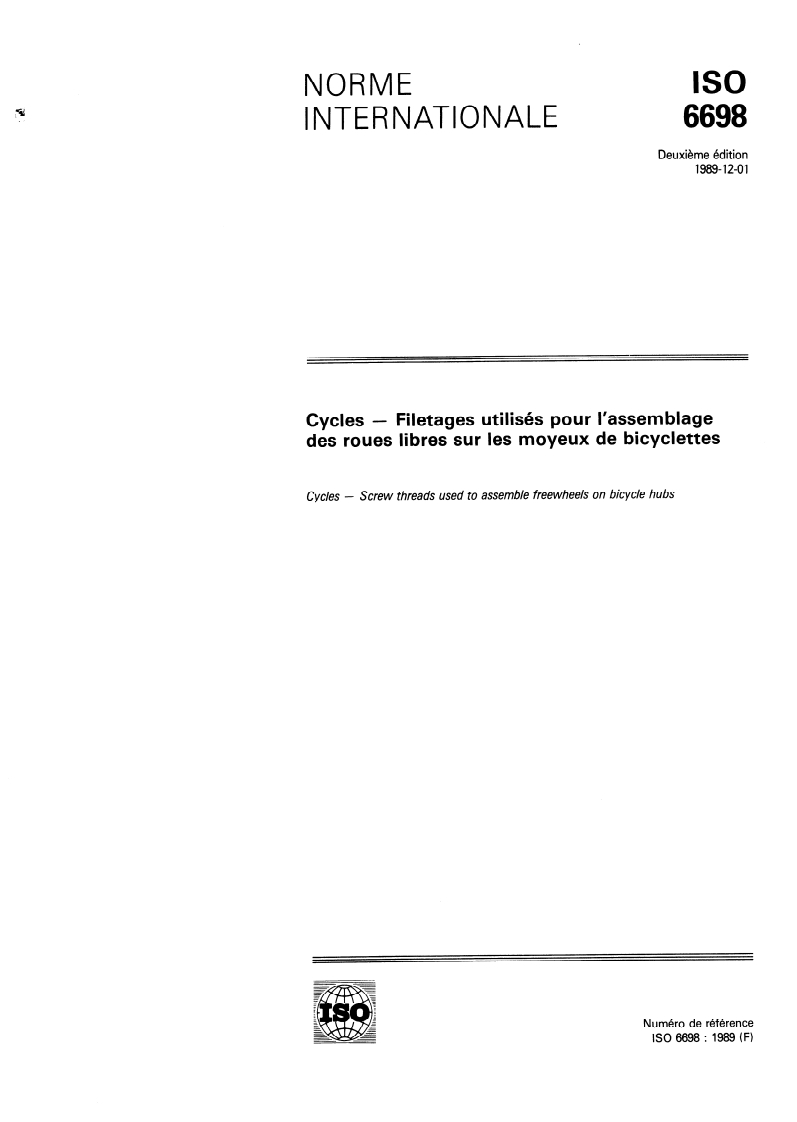 ISO 6698:1989 ISO 6698:1989 - Cycles — Filetages utilisés pour l'assemblage des roues libres sur les moyeux de bicyclettes
Released:12/7/1989