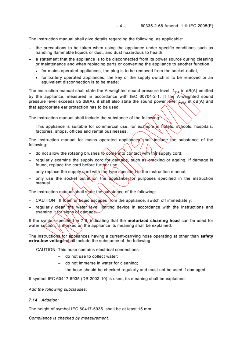 IEC 60335-2-68:2002/AMD1:2005 IEC 60335-2-68:2002/AMD1:2005 - Amendment 1 - Household and similar electrical appliances - Safety - Part 2-68: Particular requirements for spray extraction appliances, for industrial and commercial use
Released:10/17/2005
Isbn:283188294X - Page 4 preview