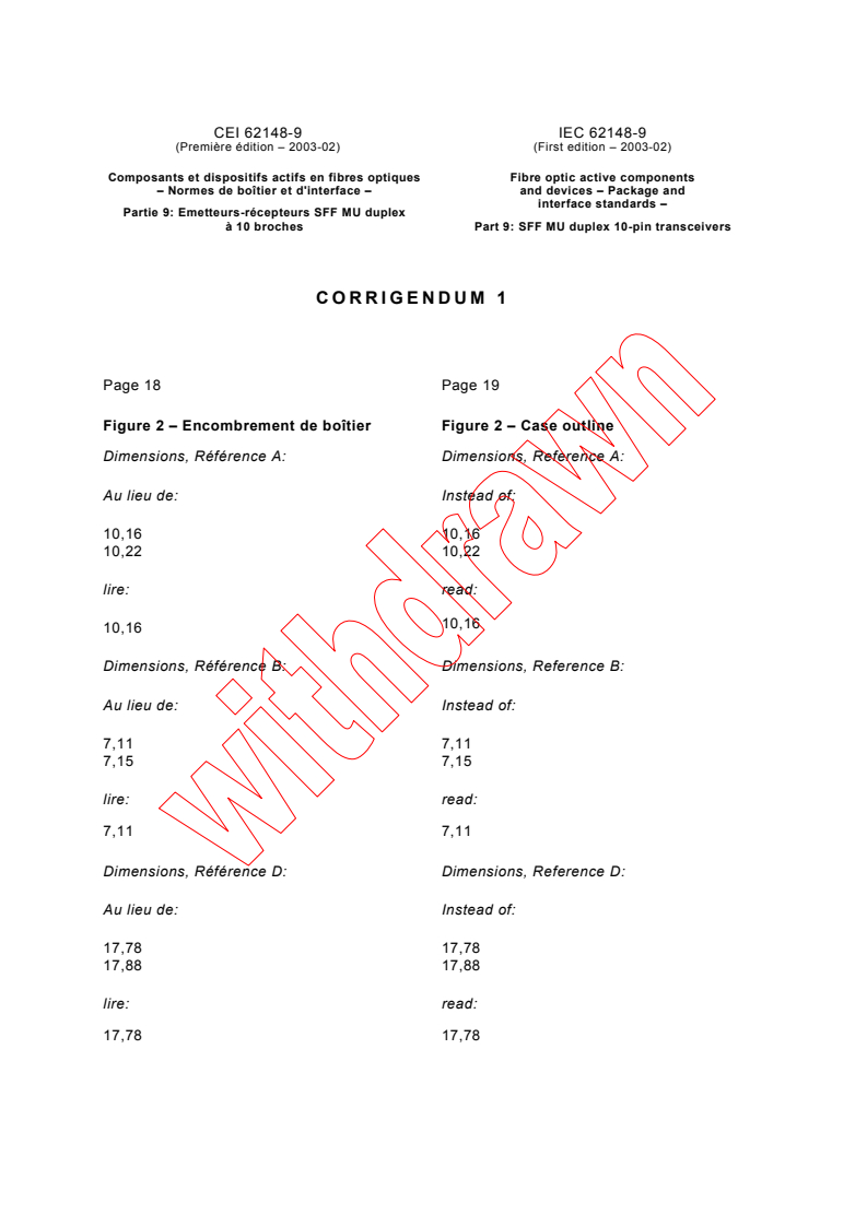 IEC 62148-9:2003/COR1:2003 - Corrigendum 1 - Fibre optic active components and devices - Package and interface standards - Part 9: SFF MU duplex 10-pin transceivers
Released:5/15/2003