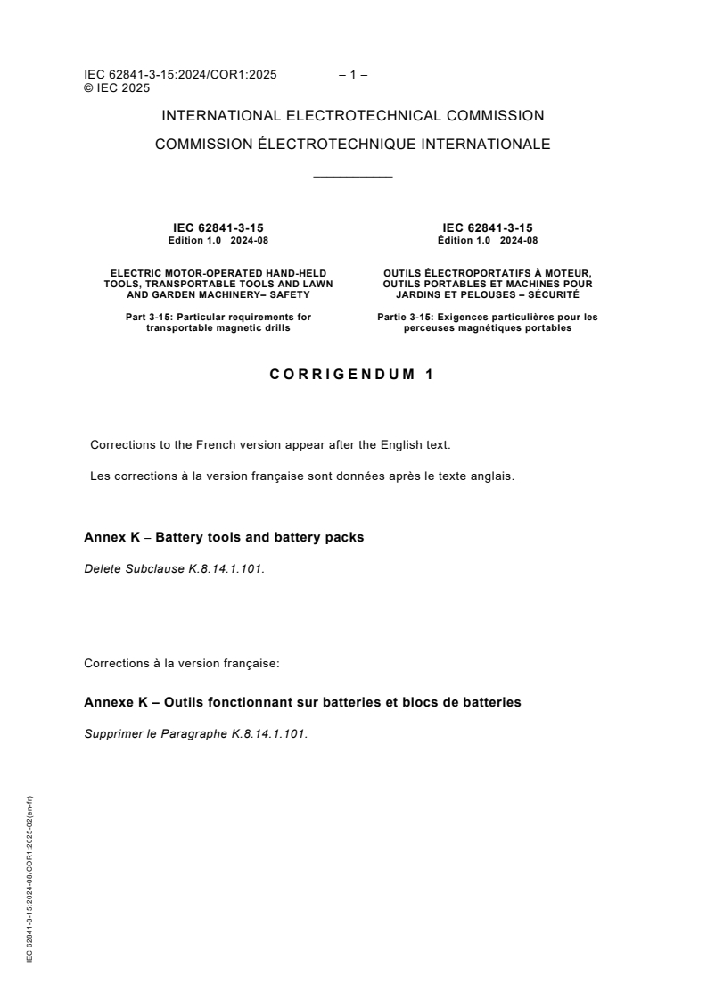 IEC 62841-3-15:2024/COR1:2025 - Corrigendum 1 - Electric motor-operated hand-held tools, transportable tools and lawn and garden machinery - Safety - Part 3-15: Particular requirements for transportable magnetic drills
Released:21. 02. 2025