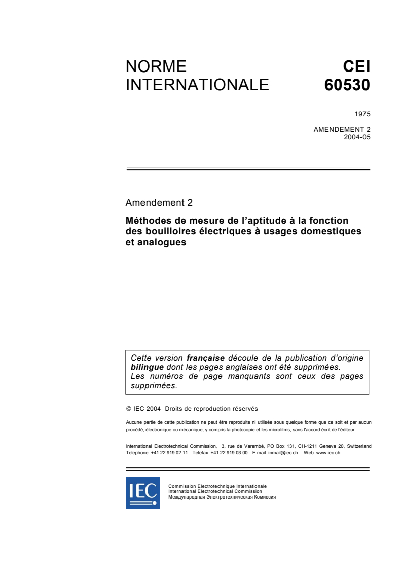 IEC 60530:1975/AMD2:2004 - Amendement 2 - Méthodes de mesure de l'aptitude à la fonction des bouilloires électriques à usages domestiques et analogues
Released:5/14/2004