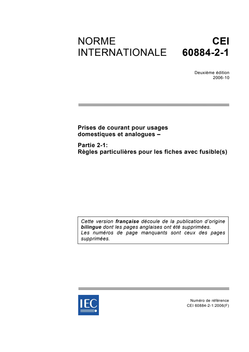 IEC 60884-2-1:2006 - Prises de courant pour usages domestiques et analogues - Partie 2-1: Règles particulières pour les fiches avec fusible(s)
Released:10/11/2006