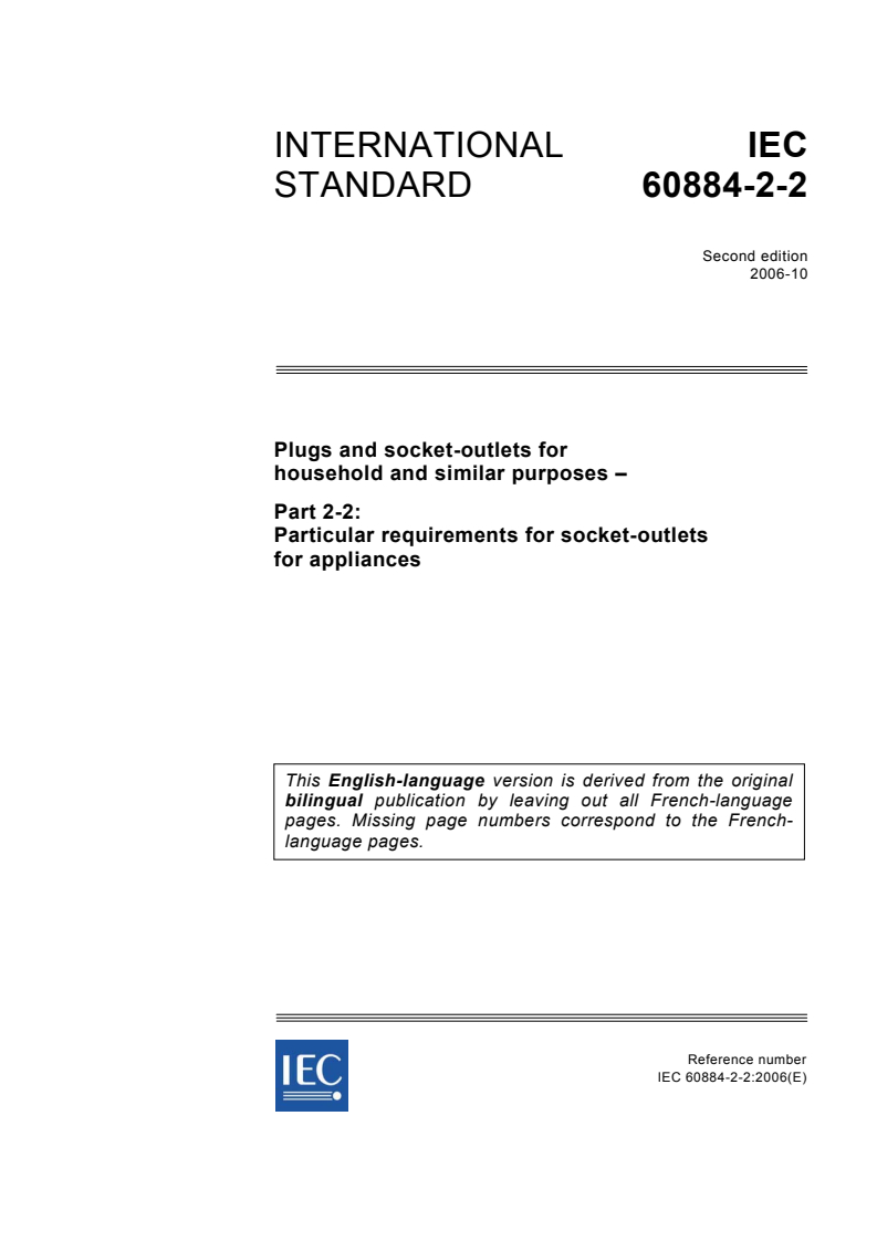 IEC 60884-2-2:2006 - Plugs and socket-outlets for household and similar purposes - Part 2-2: Particular requirements for socket-outlets for appliances
Released:10/11/2006
