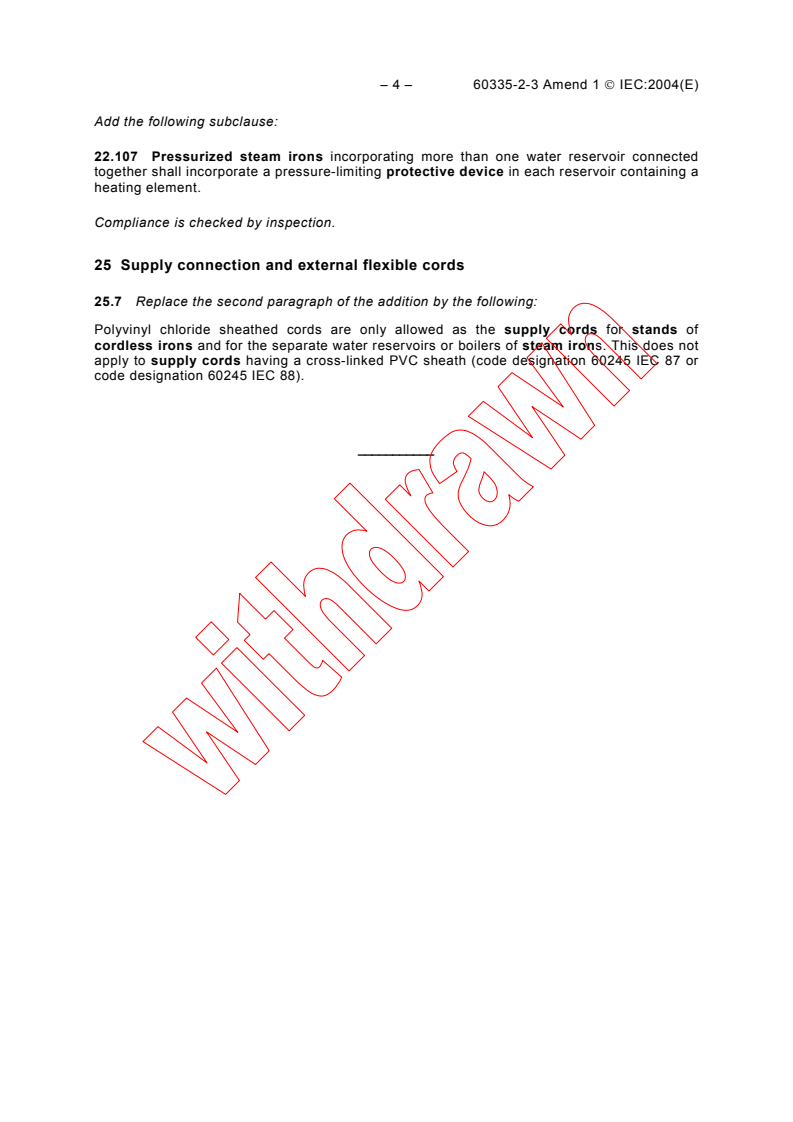 IEC 60335-2-3:2002/AMD1:2004 IEC 60335-2-3:2002/AMD1:2004 - Amendment 1 - Household and similar electrical appliances - Safety - Part 2-3: Particular requirements for electric irons
Released:11/22/2004
Isbn:2831877512 - Page 4 preview