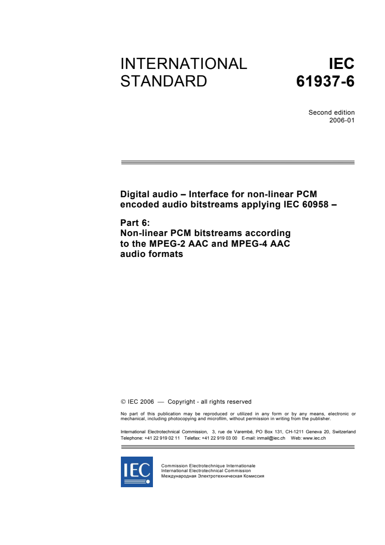 IEC 61937-6:2006 - Digital audio - Interface for non-linear PCM encoded audio bitstreams applying IEC 60958 - Part 6: Non-linear PCM bitstreams according to the MPEG-2 AAC and MPEG-4 AAC formats
Released:1/25/2006
Isbn:2831884993