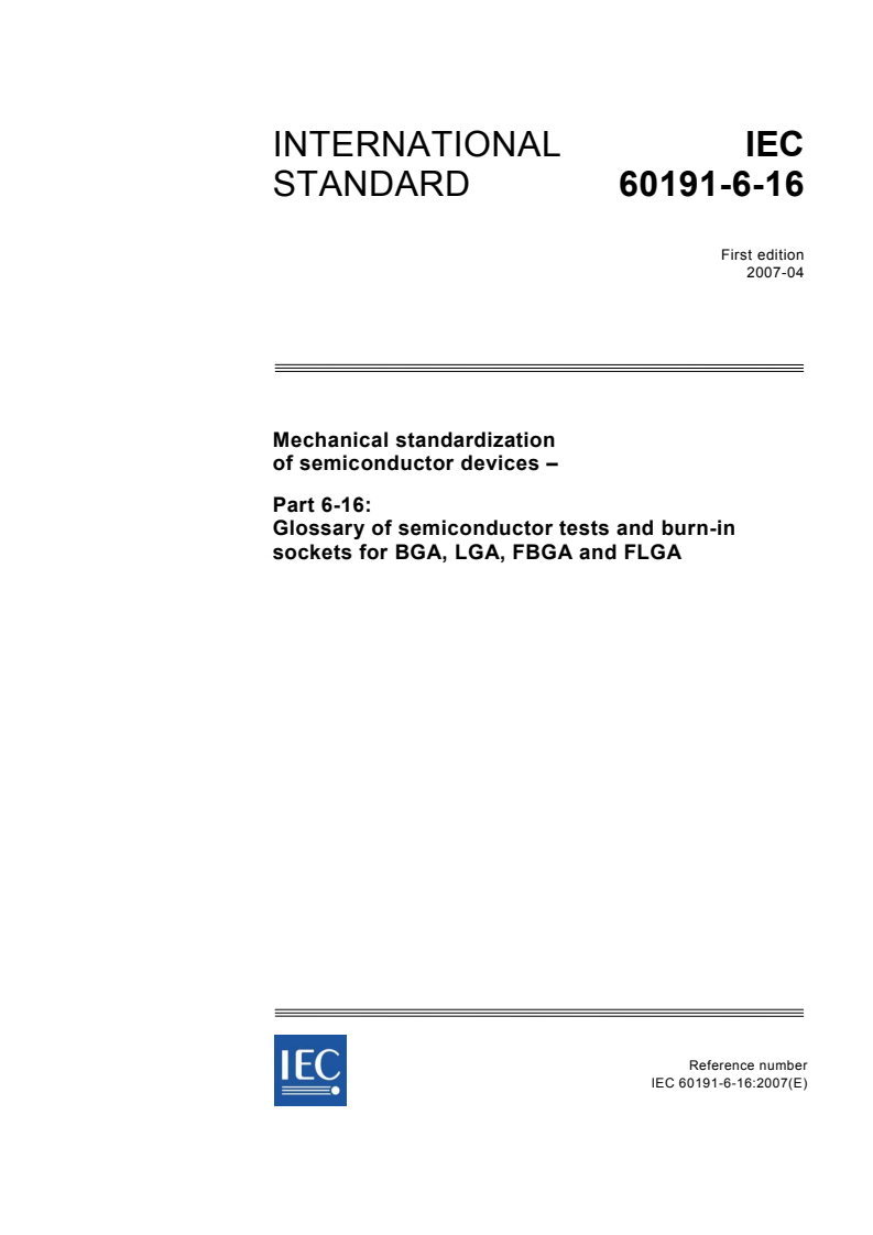 IEC 60191-6-16:2007 - Mechanical standardization of semiconductor devices - Part 6-16: Glossary of semiconductor tests and burn-in sockets for BGA, LGA, FBGA and FLGA
Released:4/26/2007
Isbn:2831891310