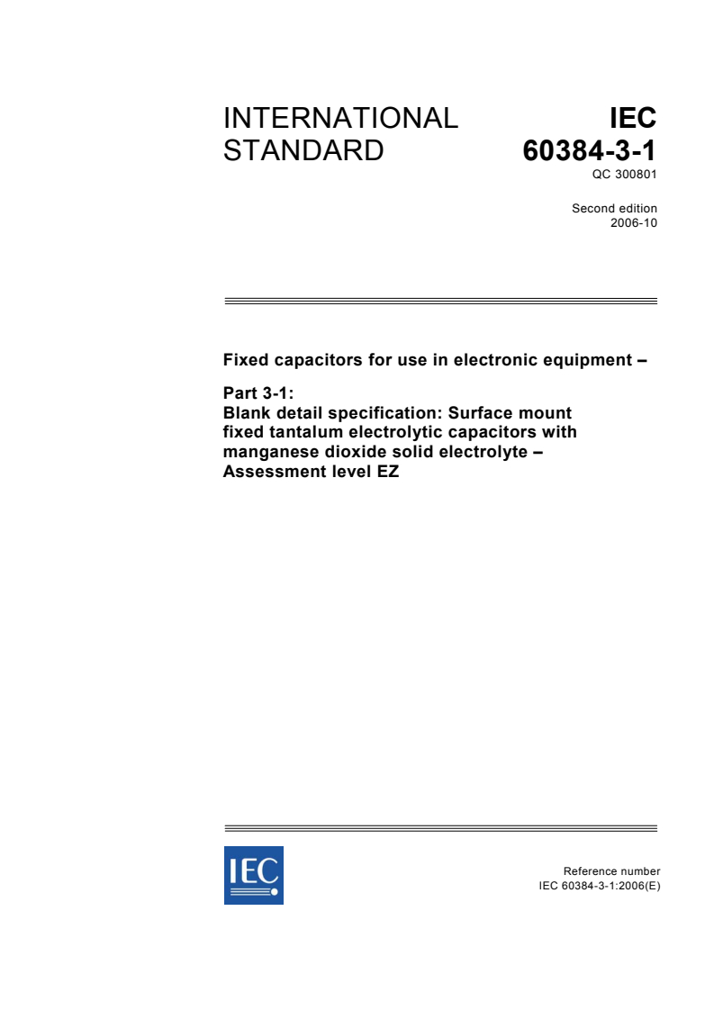 IEC 60384-3-1:2006 - Fixed capacitors for use in electronic equipment - Part 3-1: Blank detail specification: Surface mount fixed tantalum electrolytic capacitors with manganese dioxide solid electrolyte - Assessment level EZ
Released:10/25/2006
Isbn:2831888700