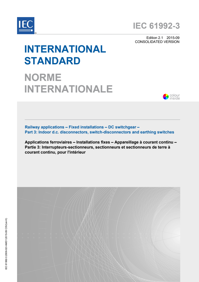 IEC 61992-3:2006+AMD1:2015 CSV - Railway applications - Fixed installations - DC switchgear - Part 3:Indoor d.c. disconnectors, switch-disconnectors and earthing switches
Released:9/28/2015
Isbn:9782832229453