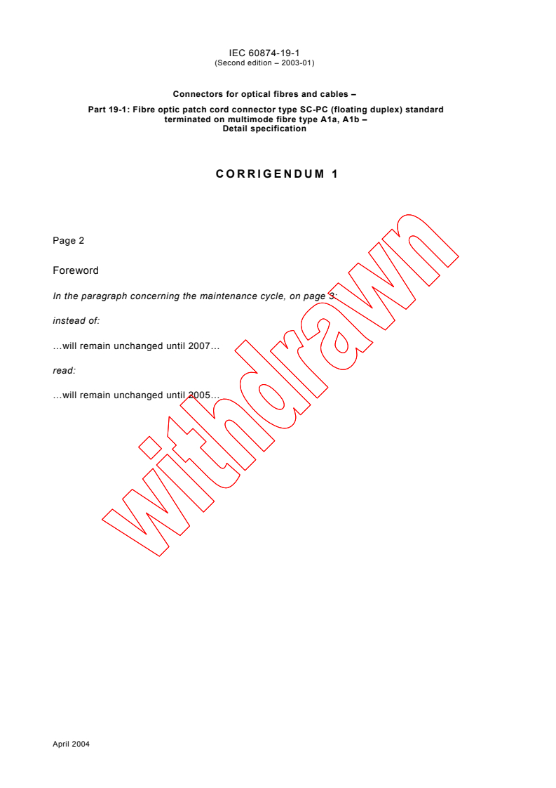 IEC 60874-19-1:2003/COR1:2004 - Corrigendum 1 -  Connectors for optical fibres and cables - Part 19-1: Fibre optic patch cord connector type SC-PC (floating duplex) standard terminated on multimode fibre type A1a, A1b - Detail specification
Released:4/20/2004