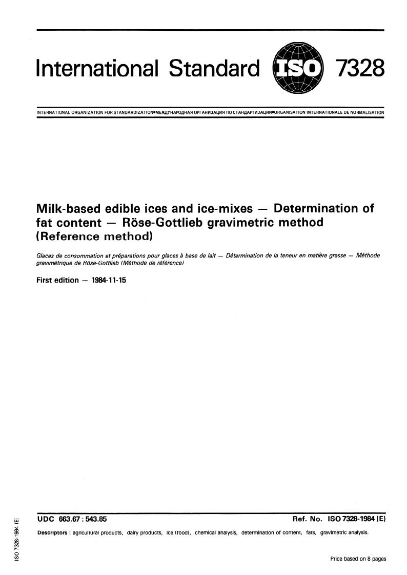 ISO 7328:1984 - Milk-based edible ices and ice-mixes — Determination of fat content — Roese-Gottlieb gravimetric method (Reference method)
Released:11/1/1984